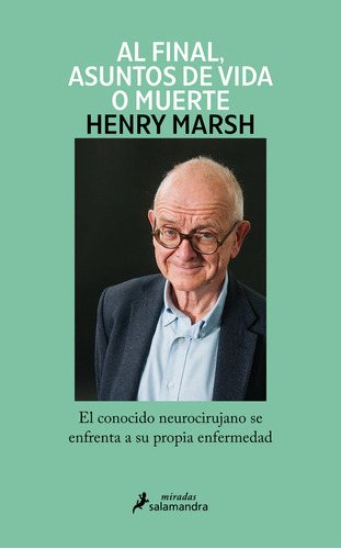 Y Al Final, Asuntos De Vida O Muerte, De Marsh, Henry. Editorial Ediciones Salamandra, Tapa Blanda En Español, 2023