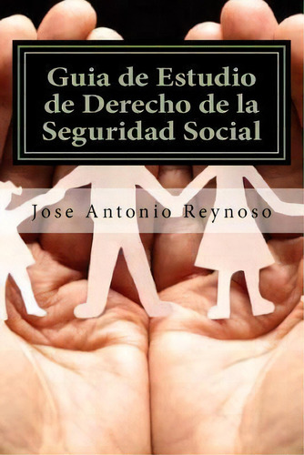 Guia De Estudio De Derecho De La Seguridad Social, De José Antonio Reynoso Tavarez. Editorial Createspace Independent Publishing Platform, Tapa Blanda En Español