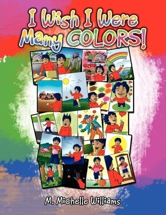 I Wish I Were Many Colors! - M Michelle Williams