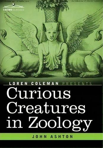 Curious Creatures In Zoology, De John Ashton. Editorial Cosimo Classics, Tapa Dura En Inglés
