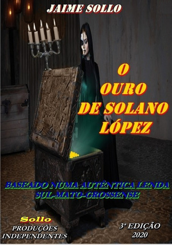 O Ouro De Solano López: Baseado Numa Autêntica Lenda Sul-mato-grossense, De Ramão Jaime Torres Gada. Série Não Aplicável, Vol. 1. Editora Clube De Autores, Capa Mole, Edição 2 Em Português, 2019