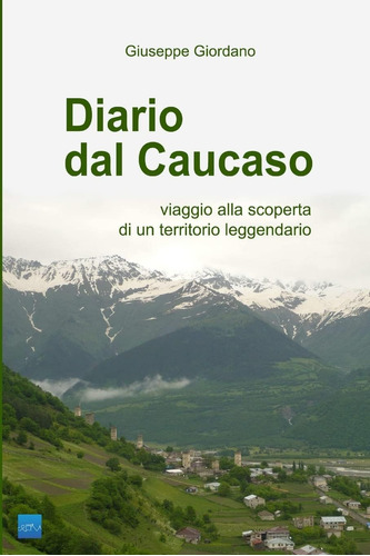 Libro: Diario Dal Caucaso. Viaggio Alla Scoperta Di Un Terri