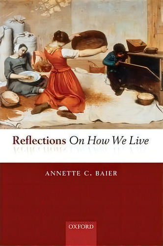 Reflections On How We Live, De Annette Baier. Editorial Oxford University Press, Tapa Dura En Inglés