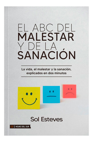 El Abc Del Malestar Y La Sanación: La Vida, El Malestar Y La Sanación, Explicados En Dos Minutos, De Sol Esteves. Editorial Hojas Del Sur, Tapa Blanda, Edición 1ra Edición En Español, 2025