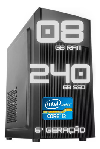 Computador Pc Intel I3 6 Geração Ddr4 8gb Ram Ssd 240gb