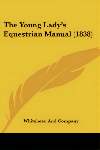 The Young Lady's Equestrian Manual (1838), De Whitehead And Company. Editorial Kessinger Pub Llc, Tapa Blanda En Inglés