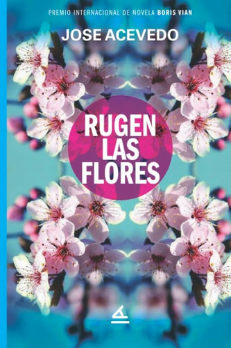 Libro: Rugen Las Flores: (premio De Novela Boris Vian (el De
