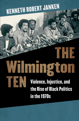 Libro The Wilmington Ten: Violence, Injustice, And The Ri...