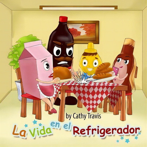 La Vida En El Refrigerador : Como No Echarse A Perder, De Cathy Travis. Editorial Createspace Independent Publishing Platform, Tapa Blanda En Español