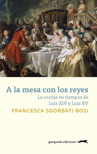 A La Mesa Con Los Reyes : La Cocina De Luis Xiv Y  Luis  Xv