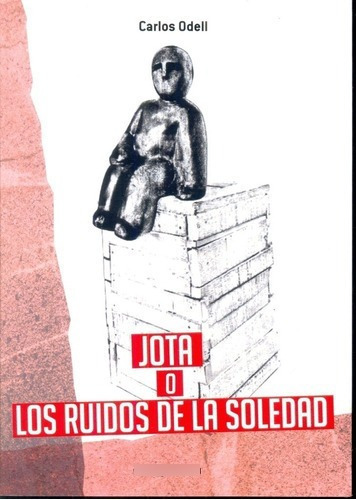 Jota O Los Ruidos De La Soledad - Odell, Carlos, de ODELL, CARLOS. Editorial El Aleph en español
