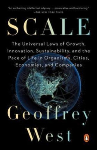 Scale : The Universal Laws Of Life, Growth, And Death In Organisms, Cities, And Companies, De Geoffrey West. Editorial Penguin Books, Tapa Blanda En Inglés