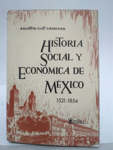 Historia Social Y Económica De México 1521 1854 Agustín Cue 