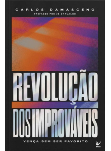 Revolução Dos Improváveis, De Carlos Damasceno. Editora Editora Vida, Capa Mole Em Português, 2023