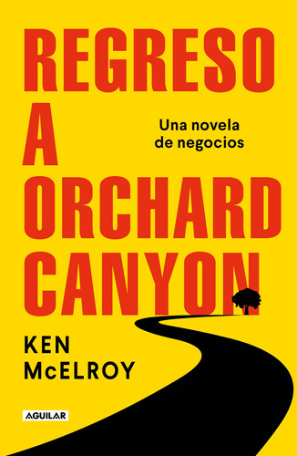 Regreso a Orchard Canyon, de Mcelroy, Ken. Serie Negocios y finanzas Editorial Aguilar, tapa blanda en español, 2022