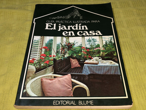 Guía Práctica Ilustrada Para El Jardín En Casa - Blume