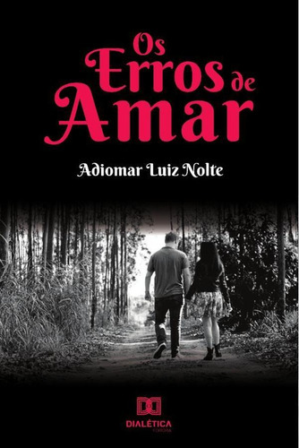Os Erros De Amar, De Adiomar Luiz Nolte. Editorial Dialética, Tapa Blanda En Portugués, 2019