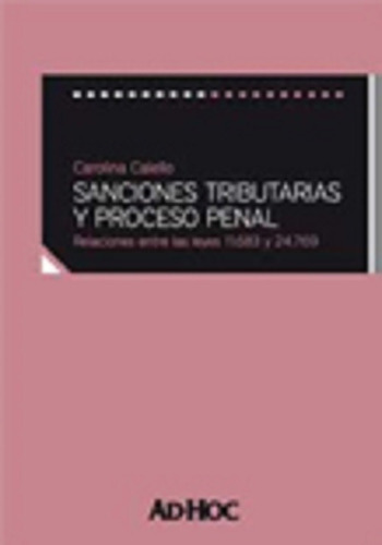 Sanciones Tributarias Y Proceso Penal.  Relaciones Entre Las Leyes 11.683 Y 24.769., De Calello, Carolina., Vol. 1. Editorial Ad-hoc, Tapa Blanda, Edición 1 En Español, 2008