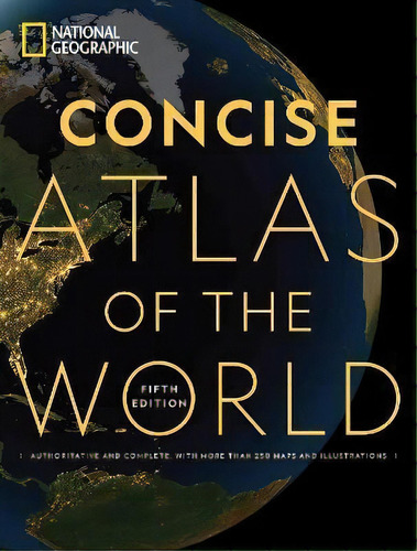 National Geographic Concise Atlas Of The World, 5th Edition : Authoritative And Complete, With Mo..., De National Geographic. Editorial National Geographic Society, Tapa Blanda En Inglés