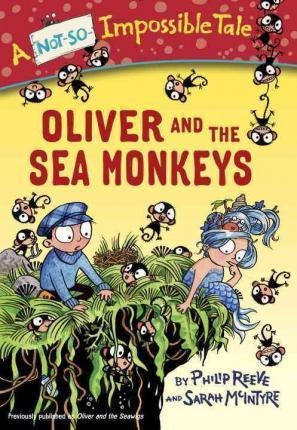 Oliver And The Sea Monkeys - Philip Reeve