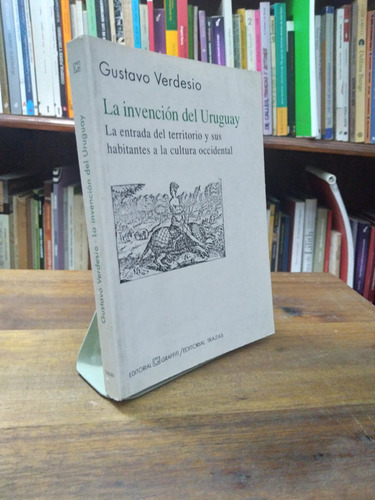 La Invencion Del Uruguay - Gustavo Verdesio
