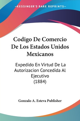 Libro Codigo De Comercio De Los Estados Unidos Mexicanos:...