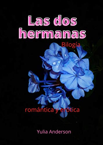 Las Dos Hermanas -bilogia-: Novela De Erotismo Romantico En