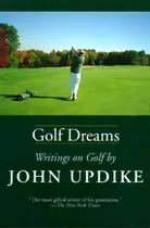 Comprar Golf Dreams : Writings On Golf, De John Updike., Vol. 1. Editorial Random House Usa Inc, Tapa Blanda En Inglés
