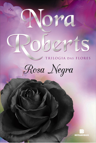 Rosa Negra (Vol. 2 Trilogia das flores), de Roberts, Nora. Série Trilogia das flores (2), vol. 2. Editora Bertrand Brasil Ltda., capa mole em português, 2012