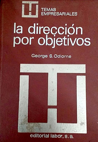 La Dirección Por Objetivos. George S. Odiorne.*