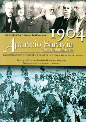 1904 Aparicio Saravia Y Los Diplomáticos, De Luis Eduardo Coronel Maldonado. Editorial General, Tapa Blanda, Edición 1 En Español