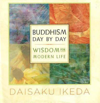 Buddhism Day By Day : Wisdom For Modern Life - Daisaku Ik...