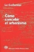 Libro Como Concebir El Urbanismo   5 Ed De Le Corbusier