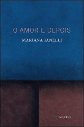 O Amor E Depois, De Ianelli, Mariana. Editora Iluminuras, Capa Mole Em Português