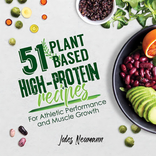 51 Plant-based Recipes: For Athletic Performance And Muscle Growth (vegan Meal Prep Bodybuilding Cookbook), De Neumann, Jules. Editorial Svim, Tapa Blanda En Inglés