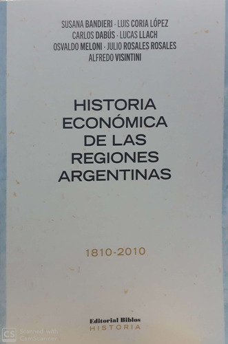 Historia Económica De Las Regiones Argentinas 1810-2010 - Ba