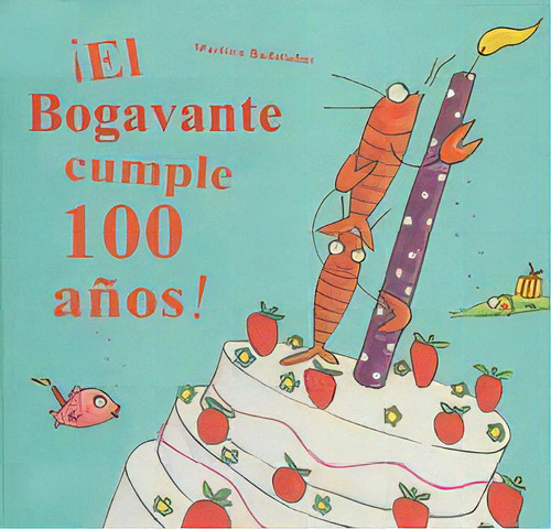 Ãâ¡el Bogavante Cumple Cien Aãâ±os!, De Badstuber, Martina. Editorial Juventud, S.a., Tapa Dura En Español