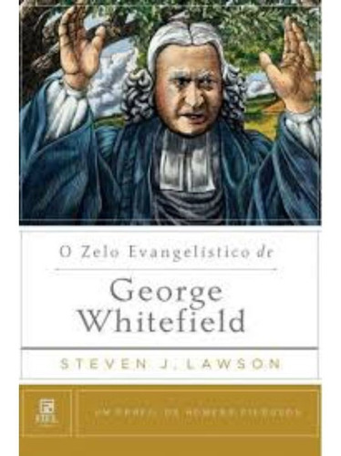 O Zelo Evangelístico De George Whitefield