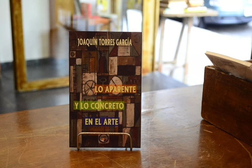 Lo Aparente Y Lo Concreto En El Arte. Joaquín Torres García.