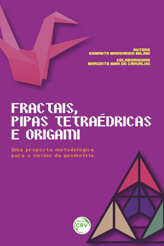 Fractais, Pipas Tetraedricas E Origami: Uma Proposta Metodologica Para O Ensino Da Geometria, De Samanta Margarida Milani. Editorial Crv, Capa Mole, Edição 1 Em Português, 2022