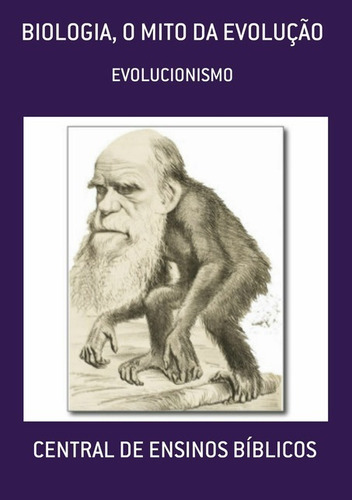 Biologia, O Mito Da Evolução: Evolucionismo, De Central De Ensinos Bíblicos. Série Não Aplicável, Vol. 1. Editora Clube De Autores, Capa Mole, Edição 4 Em Português, 2015