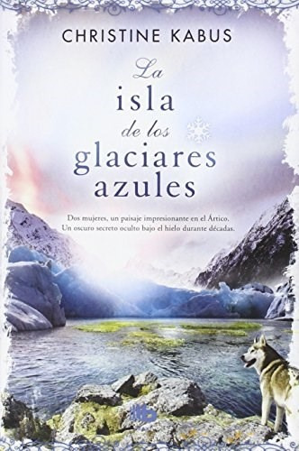 La Isla De Los Glaciares Azules - Christine Kabus