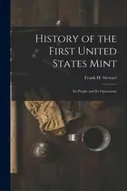 Comprar History Of The First United States Mint : Its People And Its Operations, De Frank H Stewart. Editorial Legare Street Press, Tapa Blanda En Inglés