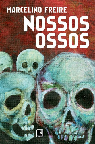 Nossos ossos, de Freire, Marcelino. Editora Record Ltda., capa mole em português, 2013