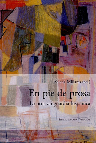 En Pie De Prosa. La Otra Vanguardia Hispanica, De Millares, Selena. Editorial Iberoamericana, Tapa Blanda, Edición 1 En Español, 2014
