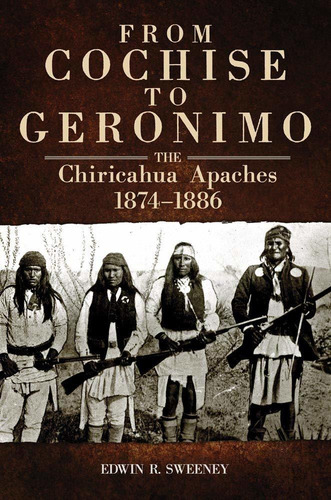 Libro From Cochise To Geronimo: The Chiricahua Apaches, 18