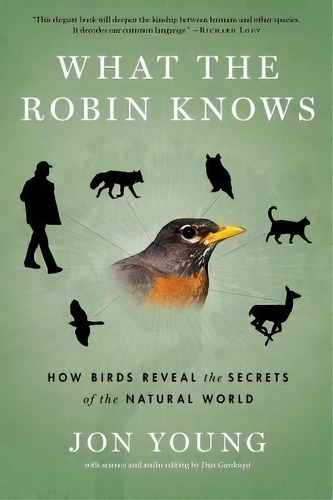 What The Robin Knows : How Birds Reveal The Secrets Of The Natural World, De Jon Young. Editorial Mariner Books, Tapa Blanda En Inglés