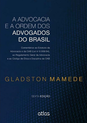 A Advocacia E A Ordem Dos Advogados Do Brasil, de Mamede, Gladston. Editora Atlas Ltda., capa mole em português, 2014