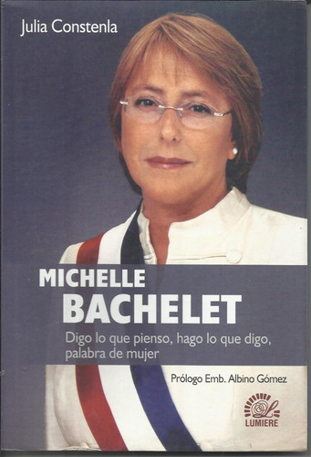 Michelle Bachelet- Digo Lo Que Pienso,hago Lo Que Digo