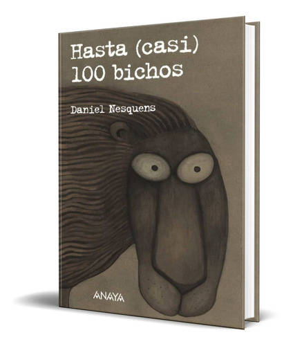 HASTA CASI 100 BICHOS, de Daniel Nesquens. Editorial ANAYA, tapa blanda en español, 2010